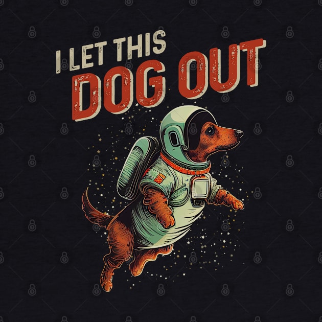 I Let the Dog Out Dachshund Lover by MintaApparel